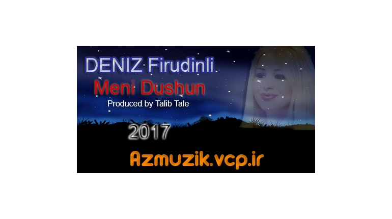 دانلود آهنگ آذری جدید Deniz Firudinli به نام Meni Dusun‬